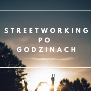 Streetworking po godzinach 2019